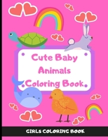 Cute Baby Animals: The Animal Coloring Book for Girls | Educational Coloring Book | 40 Farm Sea Ocean Jungle Animals to Color in | Dogs, Cats, Bears, ... Ideas For Kids Children Girls Fun Relaxation B08J1TQ64W Book Cover