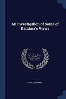 An Investigation of Some of Kalidasa'S Views 1298866367 Book Cover