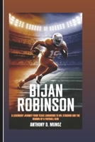 BIJAN ROBINSON: A Legendary Journey From Texas Longhorns To NFL Stardom And The Making Of A Football Icon B0DYD5GSSS Book Cover