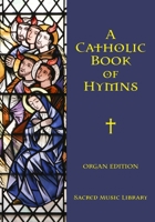 A Catholic Book of Hymns: Organ Edition B08TR4RXPQ Book Cover
