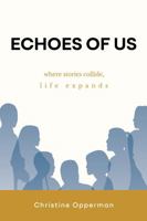 Echoes of Us: Where Stories Collide, Life Expands 1957293713 Book Cover