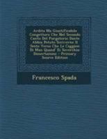 Ardita Ma Giustificabile Congettura Che Nel'secondo Canto del Purgatorio Dante Abbia Potuto Scriverne Il Sesto Verso Che Le Caggion Di Man Quand' Ei Soverchia: Dissertazione (Classic Reprint) 1295002191 Book Cover