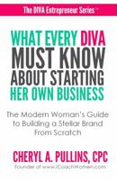 What Every DIVA Must Know About Starting Her Own Business: A Modern Woman's Guide to Building a Stellar Brand From Scratch 0985955430 Book Cover