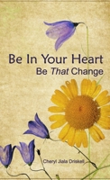 Be In Your Heart - Be That Change 1300874198 Book Cover