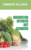 RHEUMATOID ARTHRITIS DIET COOKBOOK: A COMPLETE MEAL PLAN FOR RHEUMATOID ARTHRITIS DIET B0BFV4B3SQ Book Cover