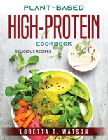 Plant-Based High-Protein Cookbook: Delicious Recipes 180379528X Book Cover