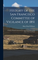 History of the San Francisco Committee of Vigilance of 1851: A Study of Social Control On the California Frontier in the Days of the Gold Rush 1017596999 Book Cover