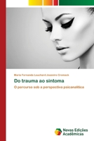 Do trauma ao sintoma: O percurso sob a perspectiva psicanalítica 6202806672 Book Cover