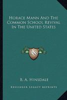 Horace Mann And The Common School Revival In The United States 1162954825 Book Cover