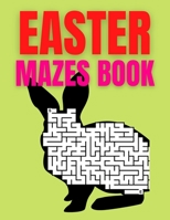 Easter Mazes Book: Ages 4-8 | Activity Book for Kids ages 4-6 & 6-8 | Perfect for Developing Critical Thinking and Problem Solving Skills Puzzles | Happy Easter Basket Stuffer Gift Ideas B08ZBJQWHJ Book Cover