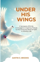 Under His Wings: A Synopsis of Emily Compagno's Inspiring Tribute to the Enduring Role of Faith in Military Life B0DPRBHGPG Book Cover