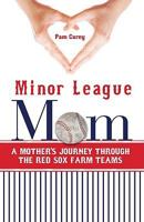 Minor League Mom: A Mother's Journey Through the Red Sox Farm Teams 1891724177 Book Cover