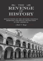 The Revenge of History: Reflections on the Spanish Colonial Heritage and Social Revolution in the Americas 1038344247 Book Cover