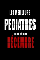 Les Meilleurs Pediatres sont nés en Décembre carnet de notes: Carnet de note pour les Pediatres nés en Décembre cadeaux pour un ami, une amie, un ... de la famille né en Décembre B083XW6BV2 Book Cover