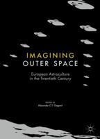 Imagining Outer Space: European Astroculture in the Twentieth Century 1349953385 Book Cover