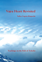 Vajra Heart Revisited: Teachings on the Path of Trekcho 1732871760 Book Cover