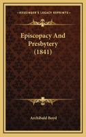 Episcopacy And Presbytery B0BPYX8PR4 Book Cover