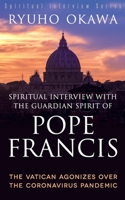 Spiritual Interview with the Guardian Spirit of Pope Francis 1943869847 Book Cover