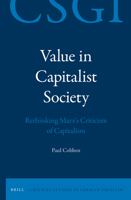 Value in Capitalist Society: Rethinking Marx's Criticism of Capitalism 9004294295 Book Cover