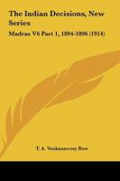 The Indian Decisions, New Series: Madras V6 Part 1, 1894-1896 0548808880 Book Cover