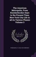 The American Metropolis, from Knickerbocker Days to the Present Time: Vol. 3 3337287867 Book Cover
