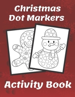 Christmas Dot Markers Activity Book: Do A Dot Art Makers, Perfect Christmas Gift for Toddlers & Kids B08P1H4PKW Book Cover