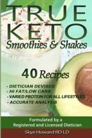 True Keto Smoothies and Shakes: 40 Recipes by a Registered and Licensed Dietician That Are Low Carbs (Net), Hi Fat, with Varied Levels of Protein to Cater for All Protein Intake Requirements 1530150213 Book Cover