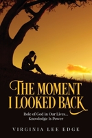The Moment I looked back: Role of God in Our Lives...Knowledge Is Power B0C9P9VD47 Book Cover