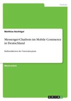 Messenger-Chatbots im Mobile Commerce in Deutschland: Einflussfaktoren der Nutzerakzeptanz 3668682658 Book Cover