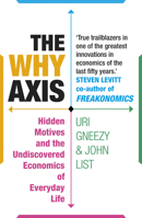 Why Axis: Hidden Motives and the Undiscovered Economics of Everyday Life 1847946755 Book Cover