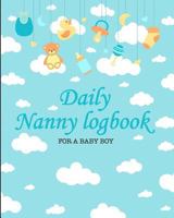 Daily Nanny Logbook for a Baby Boy: An 8 X 10 Inch Notebook to Track Your Babies Daily Schedule with Nanny or Childcare Provider 1729319920 Book Cover