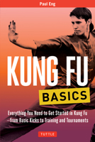 Kung Fu Basics: Everything You Need to Get Started in Kung Fu - from Basic Kicks to Training and Tournaments 0804847029 Book Cover