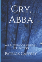 Cry, Abba: An Autobiographical Reflection 1546991514 Book Cover