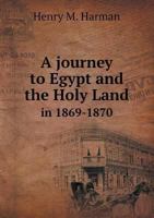 A Journey to Egypt and the Holy Land in 1869-1870 5518570813 Book Cover