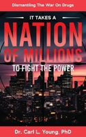It Takes A Nation Of Millions To Fight The Power: Dismantling the War on Drugs, Vol. 1 B0F4S1LLWW Book Cover