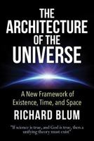 The Architecture of the Universe: A New Framework of Existence, Time, and Space 1500631205 Book Cover