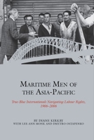 Maritime Men of the Asia-Pacific: True-blue Internationals Navigating Labour Rights 1906-2006 1802077510 Book Cover