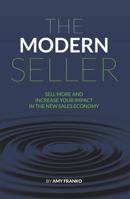 The Modern Seller: Sell More And Increase Your Impact In The New Sales Economy 1945389621 Book Cover