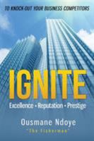 Ignite: Excellence Reputation Prestige 1628654201 Book Cover