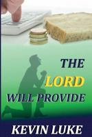 The Lord Will Provide: How we cause many of our own problems in our life 1495331407 Book Cover