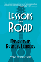 Lessons from the Road: Musicians as Business Leaders 194172924X Book Cover
