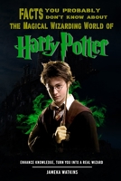 Facts you probably don't know about the Magical Wizarding World of Harry Potter: Enhance knowledge, turn you into a real wizard 1661403808 Book Cover