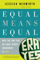 Equal Means Equal: Why the Time for an Equal Rights Amendment Is Now 1620970392 Book Cover