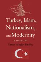 Turkey, Islam, Nationalism, and Modernity: A History, 1789-2007 0300152612 Book Cover