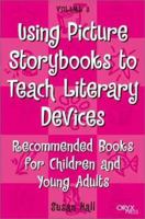 Using Picture Storybooks to Teach Literary Devices: Recommended Books for Children and Young Adults Volume 3 (Using Picture Books to Teach) 1573563501 Book Cover