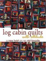 Log Cabin Quilts with Attitude: A New Twist on an Old Favourite 0896893081 Book Cover