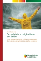 Sexualidade e religiosidade em Belém: Uma etnografia junto a fiéis homossexuais de igrejas evangélicas da capital paraense 6139656664 Book Cover