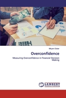 Overconfidence: Measuring Overconfidence in Financial Decision Making 6200327882 Book Cover