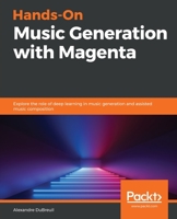 Hands-On Music Generation with Magenta: Explore the role of deep learning in music generation and assisted music composition 1838824413 Book Cover