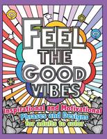 Feel the Good Vibes: Inspirational and Motivational Phrases and Sayings For Adults To Color: Inspirational Good Vibes Coloring Books for Adults 153955158X Book Cover